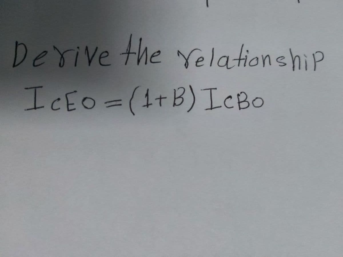 Devive the Yelationship
ICEO =(1+B)ICBO
