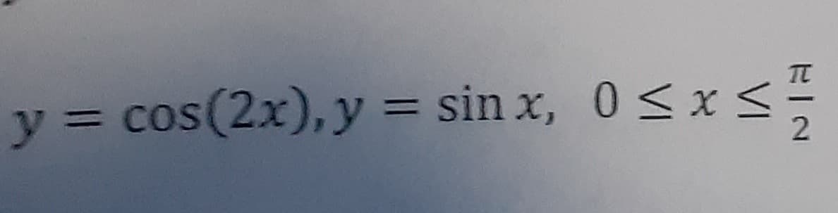 y = cos(2x), y = sin x, 0<x<
%3D
2
