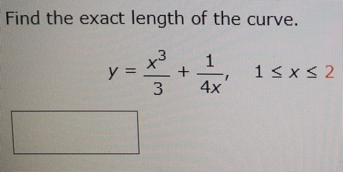 Find the exact length of the curve.
y
1< x < 2
4x
