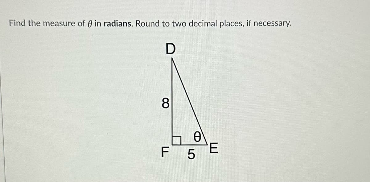 Find the measure of in radians. Round to two decimal places, if necessary.
D
8
Ꮎ
F 5
E