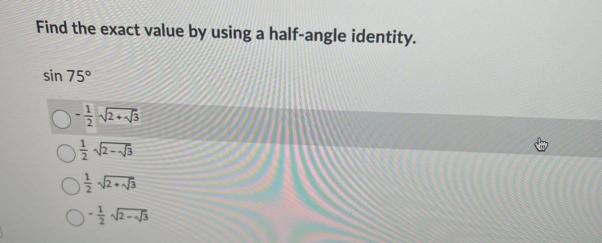 Find the exact value by using a half-angle identity.
sin 75°
2.
2.
身
