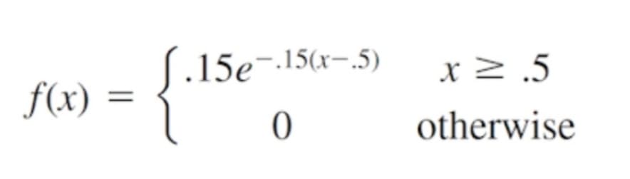 S.15e-15(x-.5)
x2 .5
f(x) :
otherwise
