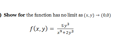 Show for the function has no limit as (x,y) → (0,0)
f(x, y)
5y3
x°+2y3
