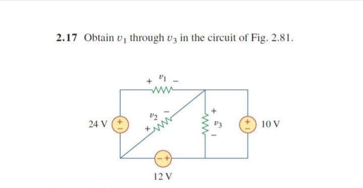 2.17 Obtain v, through v3 in the circuit of Fig. 2.81.
+ '1
ww
24 V
10 V
12 V
