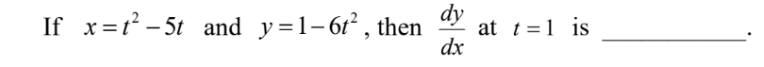 If x=t - 5t and y=1-61² , then
dy
at t =1 is
dx
