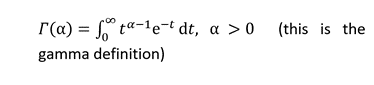 r(a) = ta-le-t dt, a > 0 (this is the
gamma definition)
