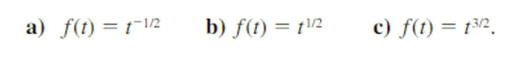 a) f(t) = t¯12
b) f(t) = t/2
c) f(t) = t32.

