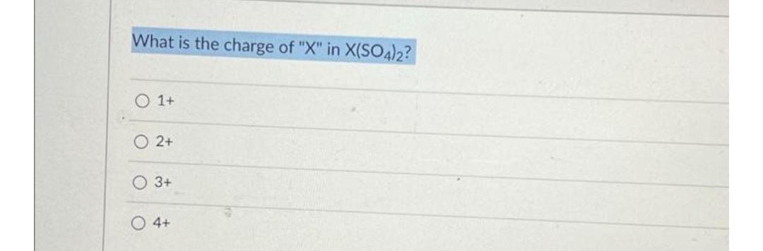 What is the charge of "X" in X(SO4)2?
O 1+
O2+
3+
4+
O