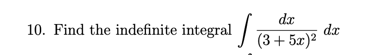 10. Find the indefinite integral
J
dx
(3+5)2
dx