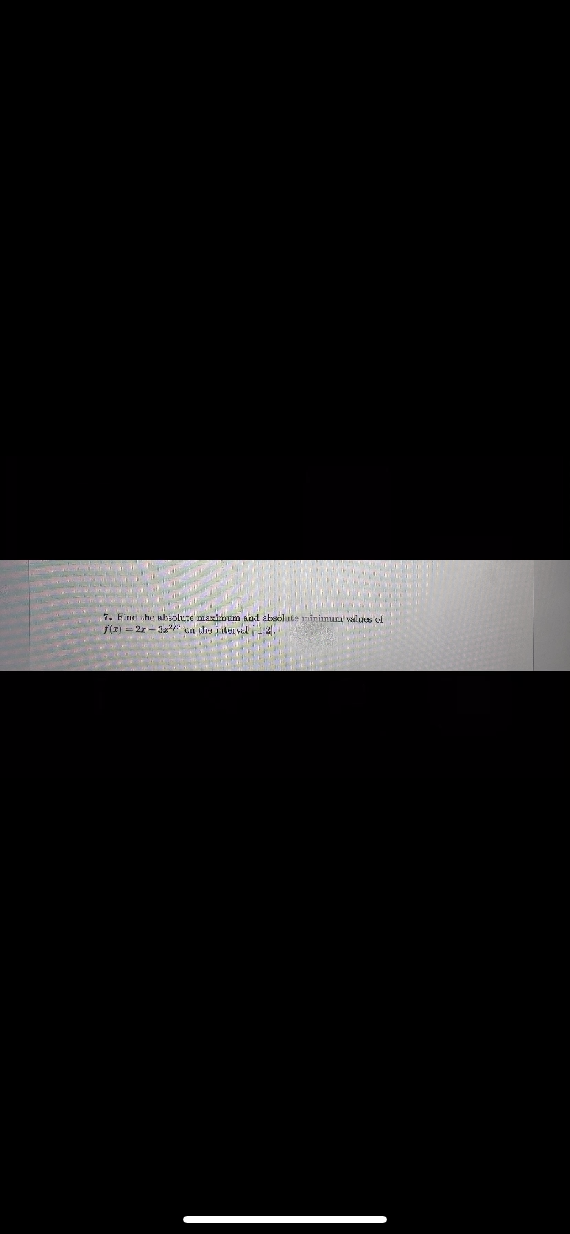 7. Find the absolute maximum and absolute minimum values of
f(x)=2x-322/3 on the interval (-1,2].