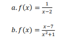 1
a. f(x) =
x-2
b.f (x) =
x-7
%3D
x2+1
