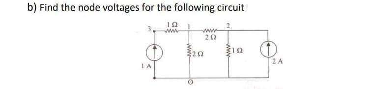 b) Find the node voltages for the following circuit
www
322
2 A
www
