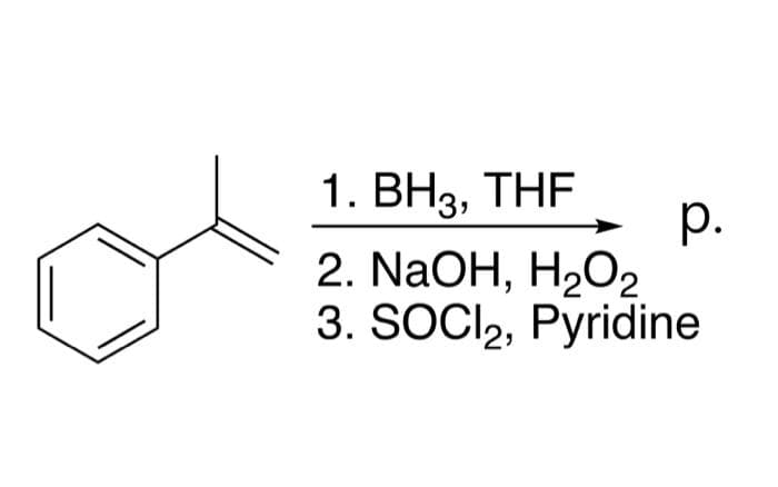 1. ВНз, THF
р.
2. NaOH, H2О2
3. SOCI2, Pyridine
