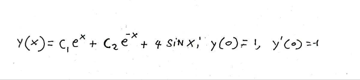 -X
y(x) = C₁e* + С₂ ē* + 4 Sin x;' y(0) = ¹, Y'(0) =-