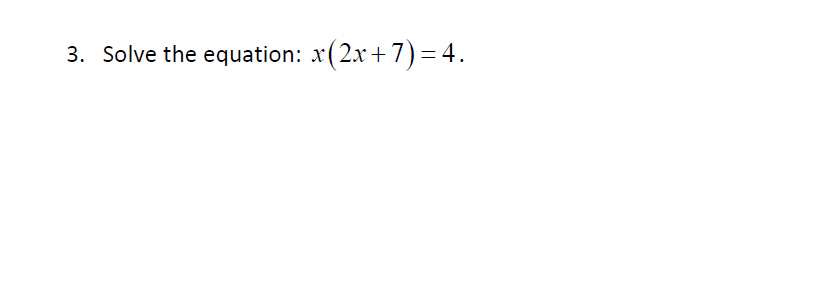 3. Solve the equation: x(2x+ 7)=4.
