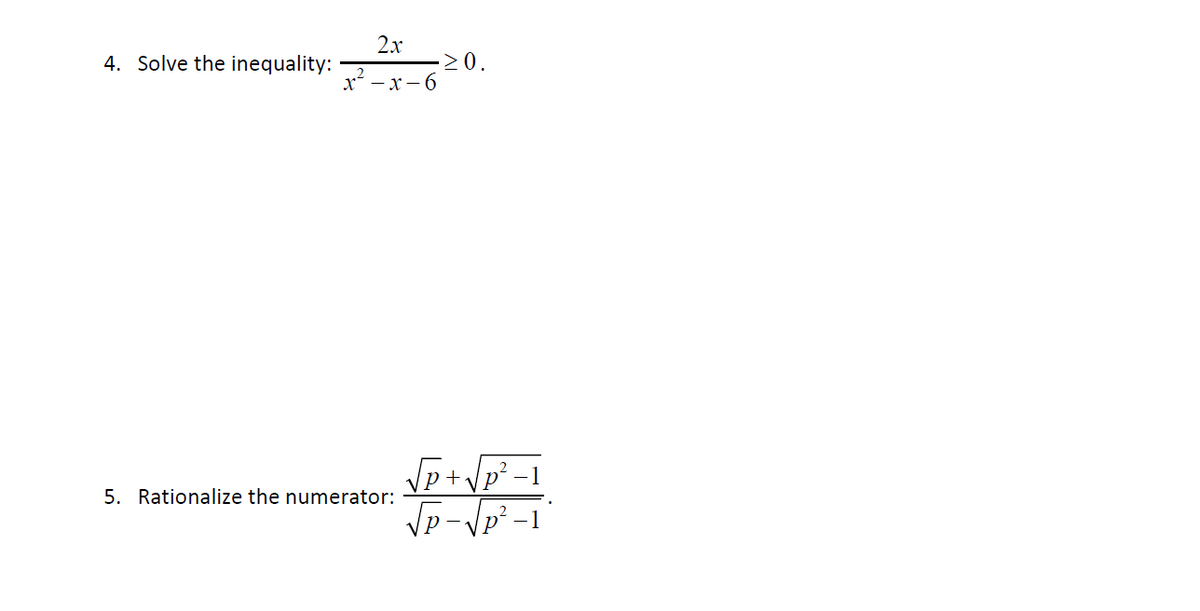 2x
> 0.
x* — х—6
4. Solve the inequality:
Jp+Vp² -1
5. Rationalize the numerator:
