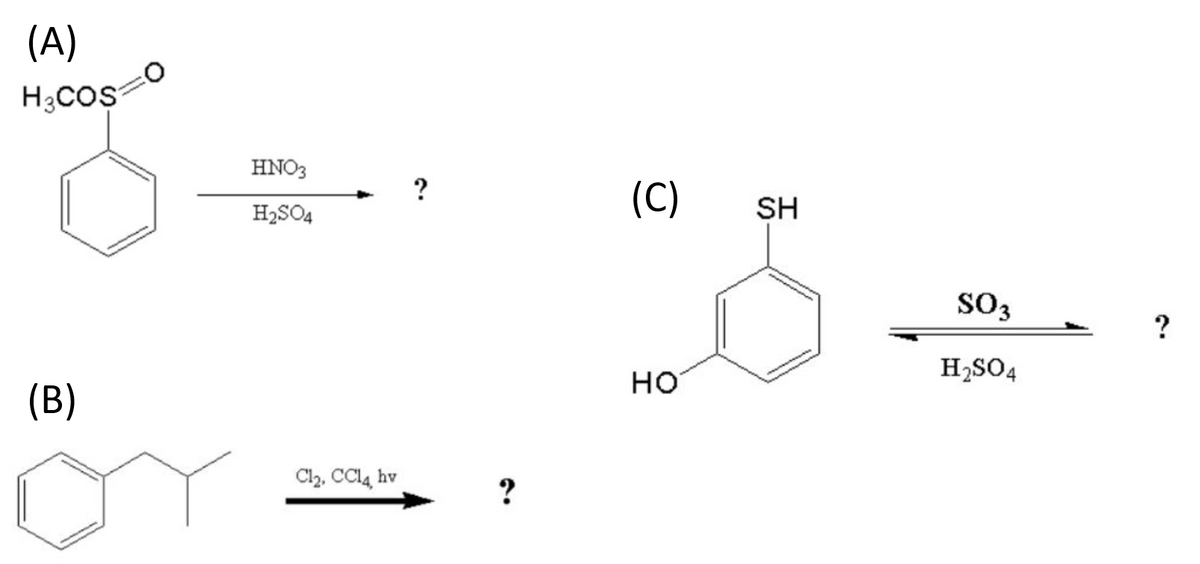 H;COS
HNO3
(C)
H2SO4
SH
SO3
H2SO4
но
Cl2, CCI4 hv
?
