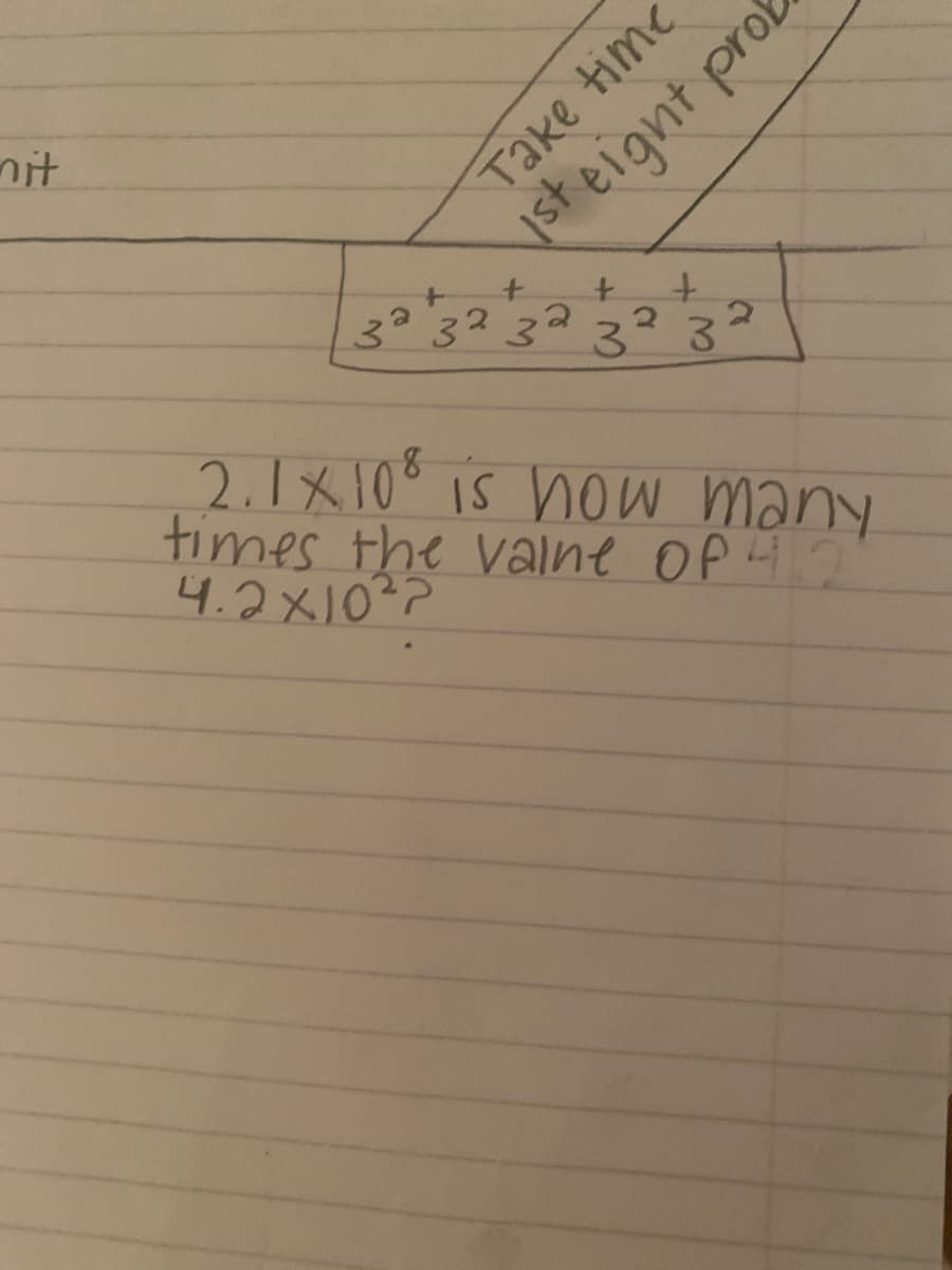 nit
Take time
usteignt prof
3 32 32
3 3
2.1x10° is noW many
times the valne Op H.2
4.2x10?
