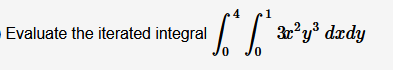 -Evaluate the iterated integral
3r'y dzdy
0.
