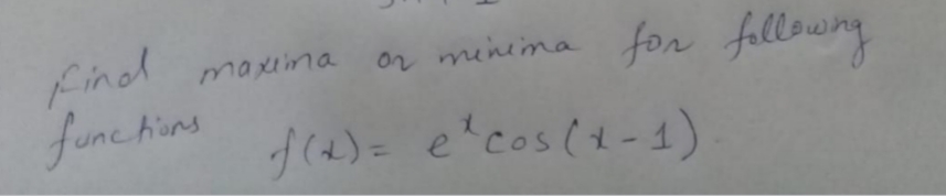 finod
func hins
or menina fon fellowny
maxima
f(4)= e'cos(1-1)
