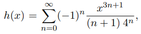x³n+1
h(a) Σ(-1)" ,
(п + 1)4m"
n=0
