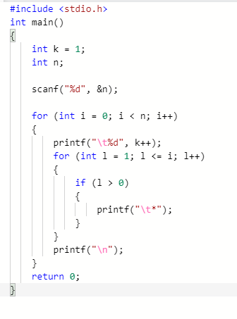 #include <stdio.h>
int main()
int k = 1;
int n;
scanf ("%d", &n);
for (int i = e; i < n; i++)
{
printf("\t%d", k++);
for (int 1 = 1; 1 <= i; l++)
{
if (1 > 0)
{
|| printf("\t*");
}
}
printf("\n");
}
return e;
