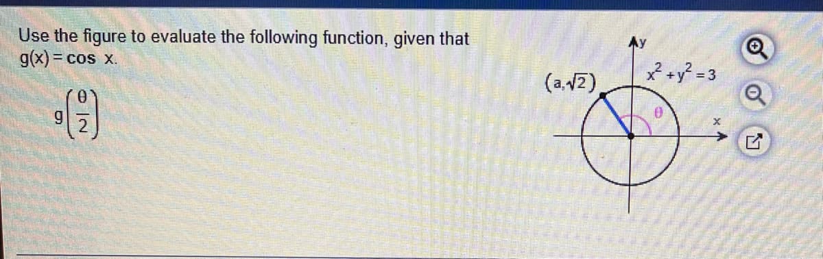 Use the figure to evaluate the following function, given that
g(x)= cos x.
Ay
x +y = 3
(a,12)
6.
0 一2
