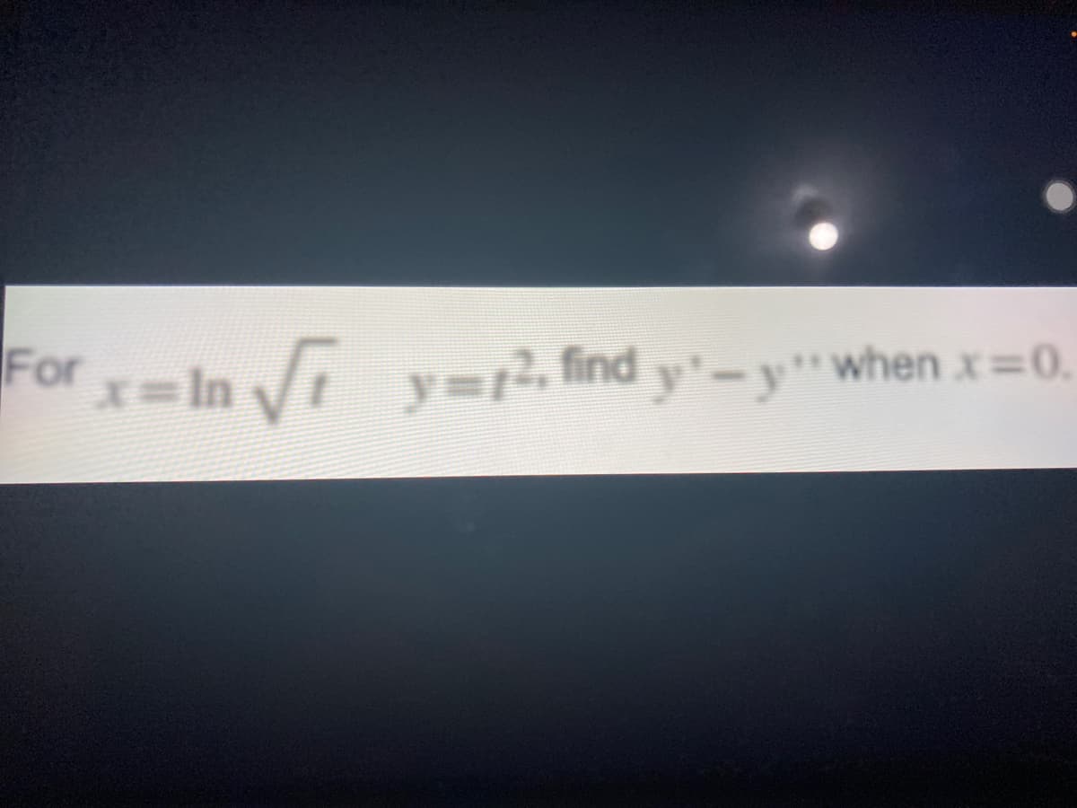 For-In y=r2, find y'-y"when x=0.
