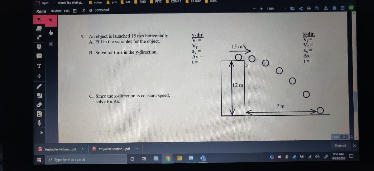 5. An object is launched 15 m/s horizontally.
A. Fill in the variables for the object.
B. Solve for time in the y-direction.
C. Since the x-direction is constant speed,
solve for Ax.
