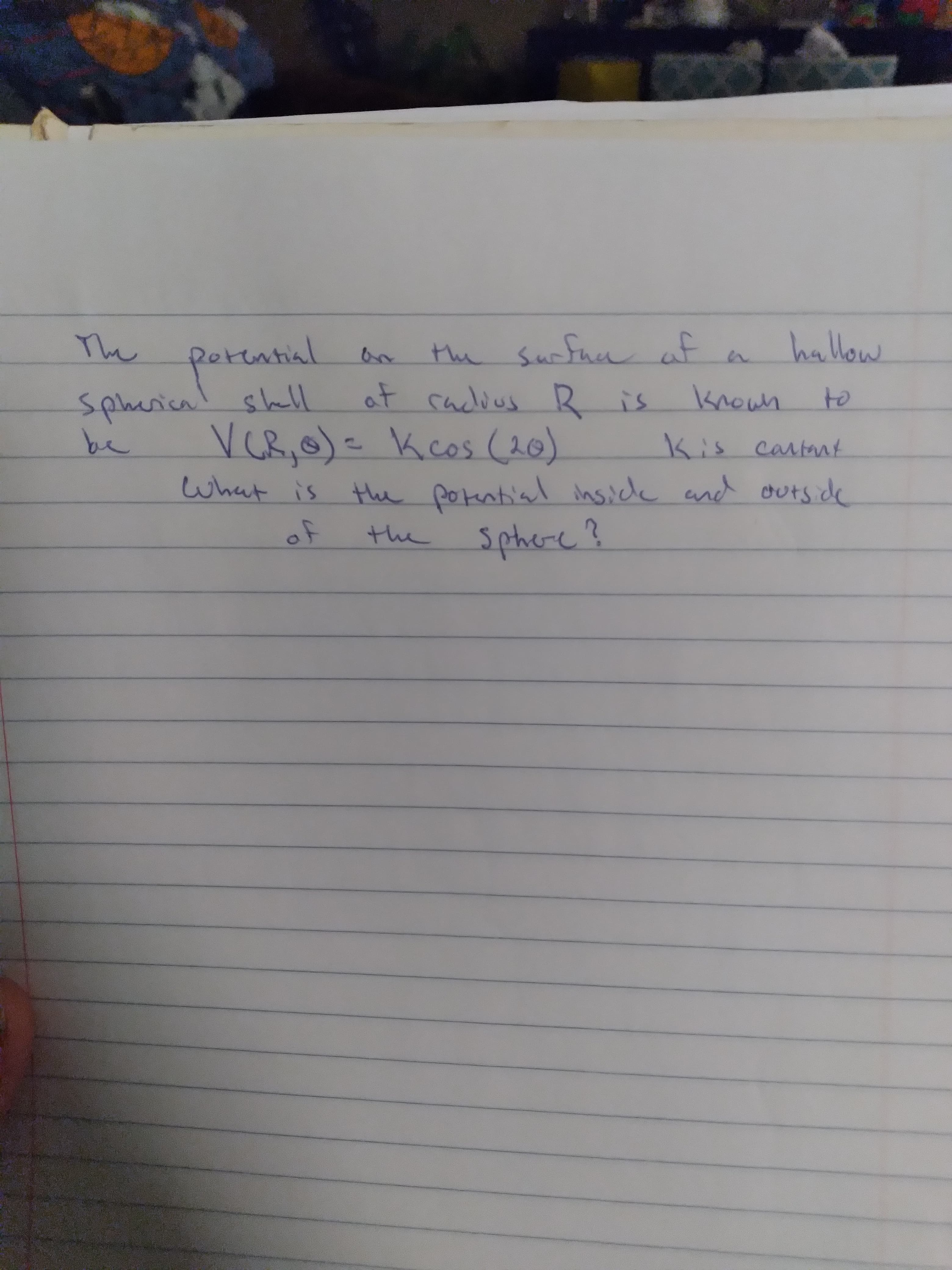 The
cntial
सन्ये
the Sufunaf
ow
to
Kis cartat
at raclvus R is
knowh
Spherica! shll
VCR,O)= Kcos (20)
be
What is
पञ्जको
the potential nsid
Sphe-
k and outs de
of
the
