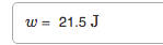 w = 21.5 J
