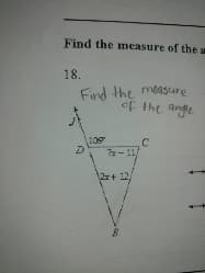 Find the measure of the a
18.
Find the meaSure
of the angle
1109
7x- 11
2+ 12
