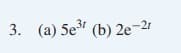 3. (a) 5e (b) 2e¬21
