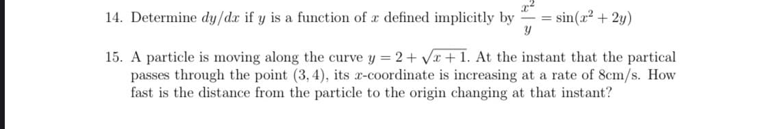 14. Determine dy/dx if y is a function of x defined implicitly by
sin(x? + 2y)
