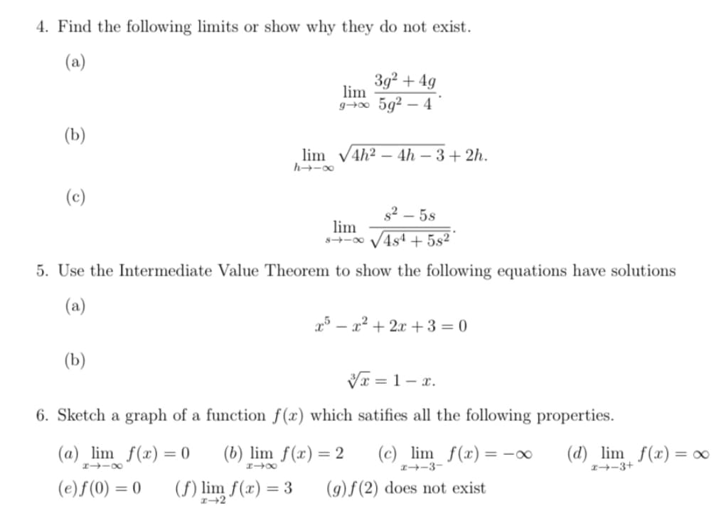 4. Find the following limits or show why they do not exist.
(a)
3g2 + 4g
lim
g00 5g2 – 4
(b)
lim v4h2 – 4h – 3+ 2h.
h-0
(c)
s2 – 5s
lim
4s4 + 5s²
