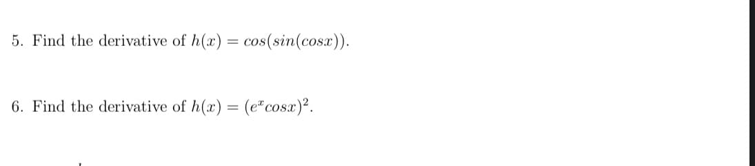 5. Find the derivative of h(x) = cos(sin(cosx)).
