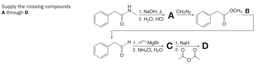 Supply the missing compounds
A through D.
H.
LOCH3 B
1. NaOH, A
A
2. НаО, НC
CH2N2
H 1.
MgBr
1. NaH
D
2. NHẠCI, H2O
2. O
