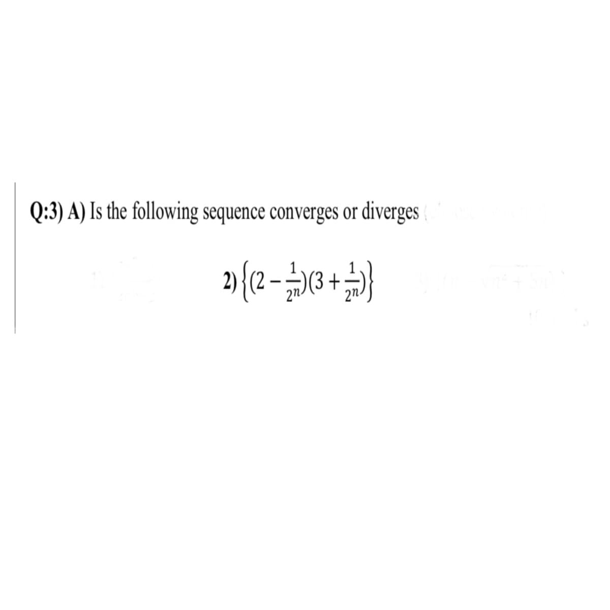 Q:3) A) Is the following sequence converges or diverges
+
