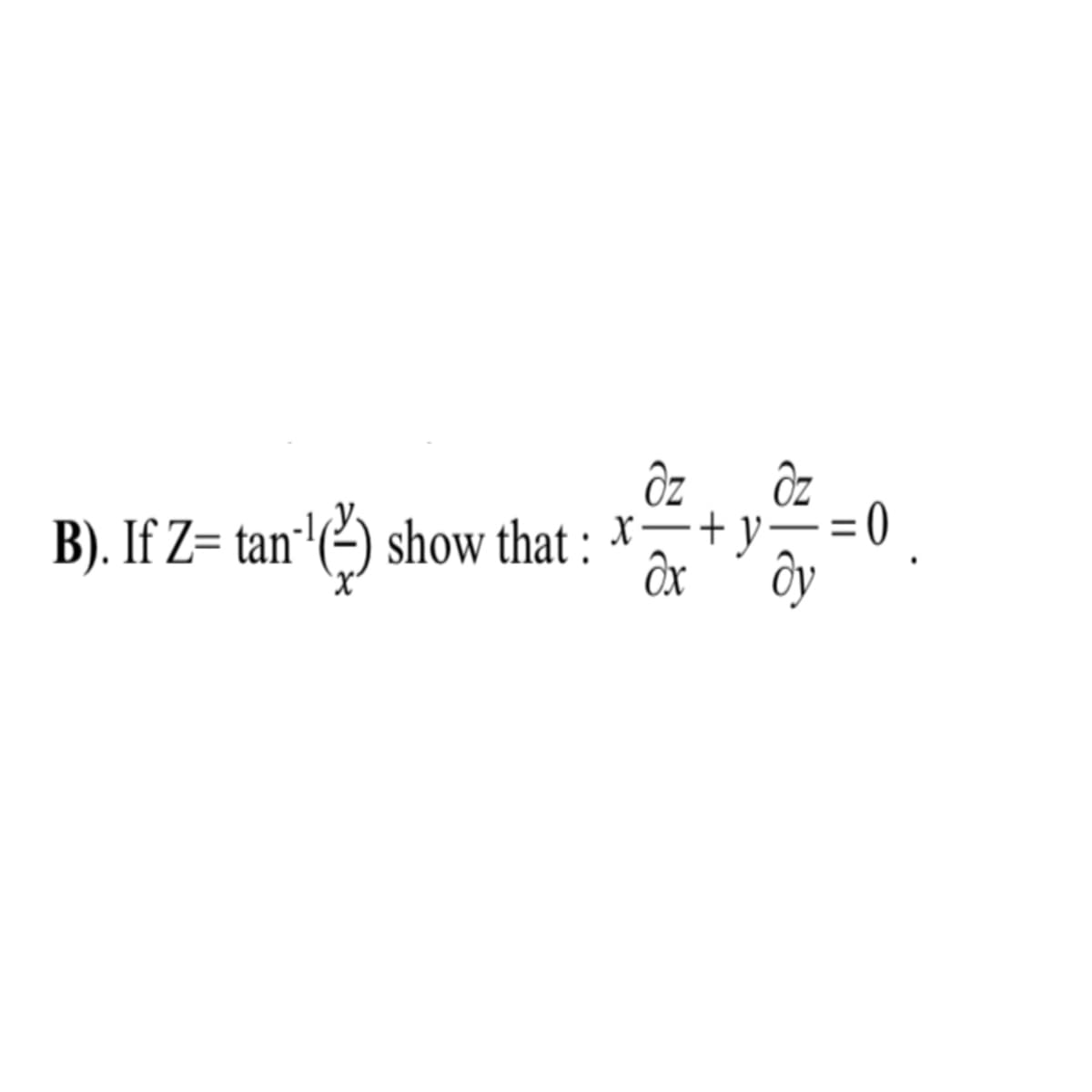 ÔZ
B). If Z= tan'(²) show that : *+y-
Ôx
ôy
