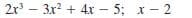 2x – 3x? + 4x - 5; x- 2
