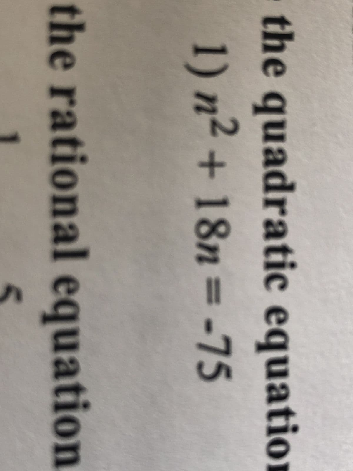 the quadratic equation
1) n²+ 18n=-75
the rational equation