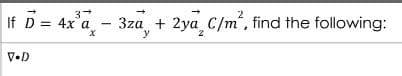 3→
D = 4x a
X
If
V.D
-
3za + 2ya C/m², find the following:
y