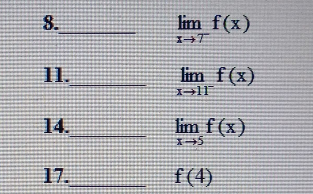 8.
lim f(x)
1.
Iim f(x)
14.
lim f (x)
17.
f(4)
