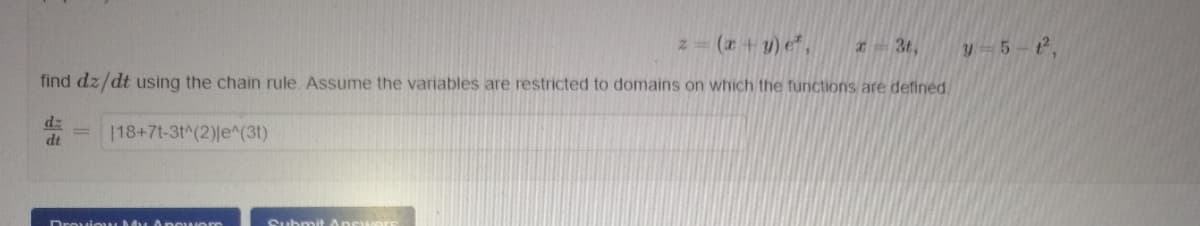 2 (z+y) e,
3t,
find dz/dt using the chain rule. Assume the variables are restricted to domains on which the functions are defined.
dz
dt
|18+7t-3t^(2)le^(3t)
Droviow y Ap owors
