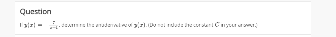 Question
If y(x) = -, determine the antiderivative of y(x). (Do not include the constant C'in your answer.)
