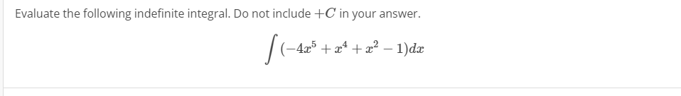 Evaluate the following indefinite integral. Do not include +C in your answer.
|(-42° + * + a² – 1)dæ
