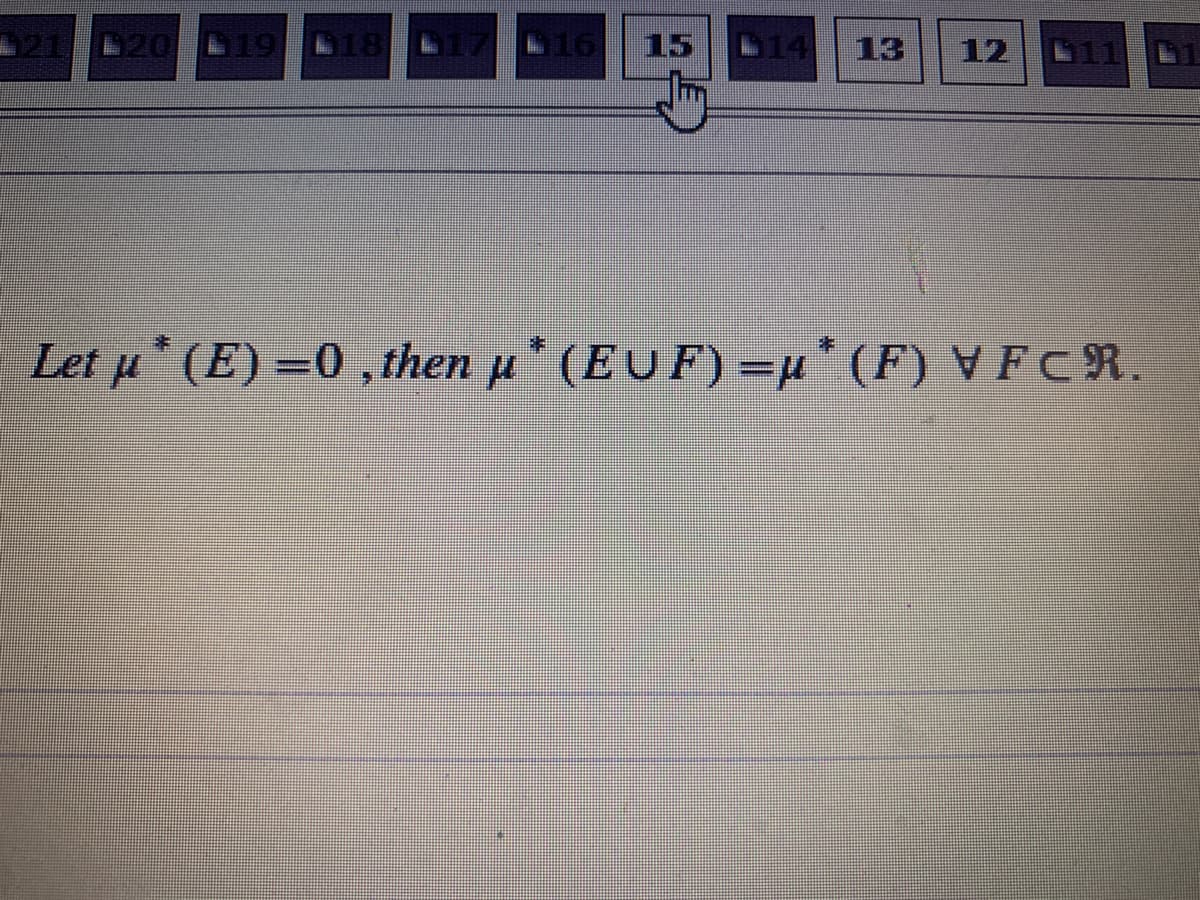 121 020
B16
15
D14
13
12
Let u* (E) =0 , then p (EUF) =" (F) VFCR.
%3D
