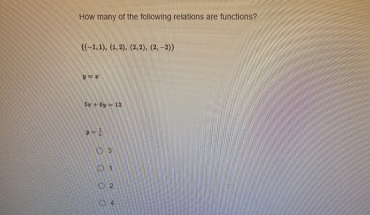 How many of the following relations are functions?
((-1,1), (1, 2), (2, 2), (2,-2)}
1-2
|5r-6y = 12
2-
FE
N 3
UN