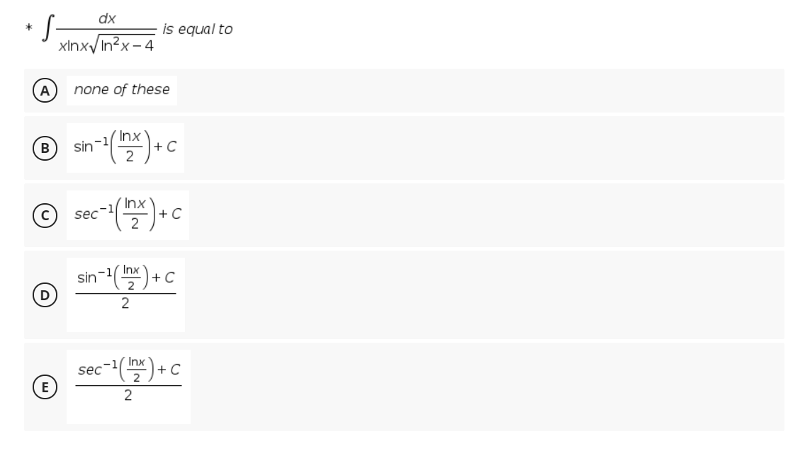 dx
is equal to
xlnxy In<x - 4
A
none of these
Inx
+ C
2
B
sin
(Inx
+ C
2
sec
sn-1(블)+C
Inx
2
2
Inx
+ C
sec
2
