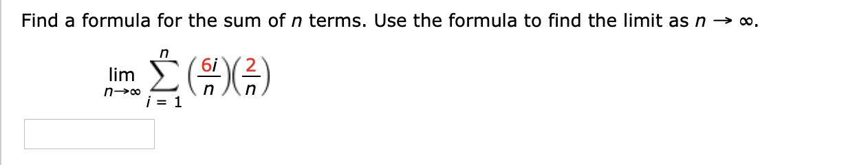 Find a formula for the sum of n terms. Use the formula to find the limit as n → ∞.
in
(음)(금)
6i
lim
in
i = 1
